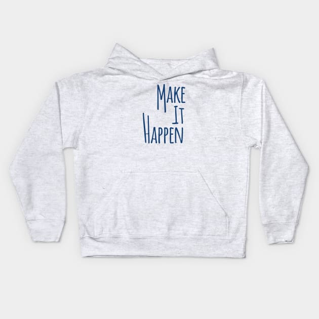 Make It Happen Kids Hoodie by sthimothy